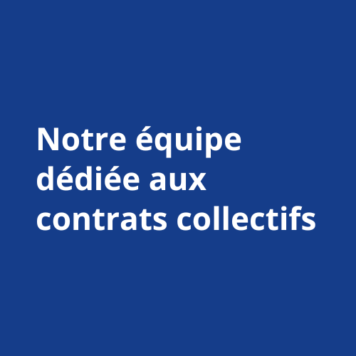 Notre équipe dédiée aux contrats collectifs